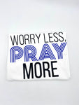 Worry Less Pray More Tee